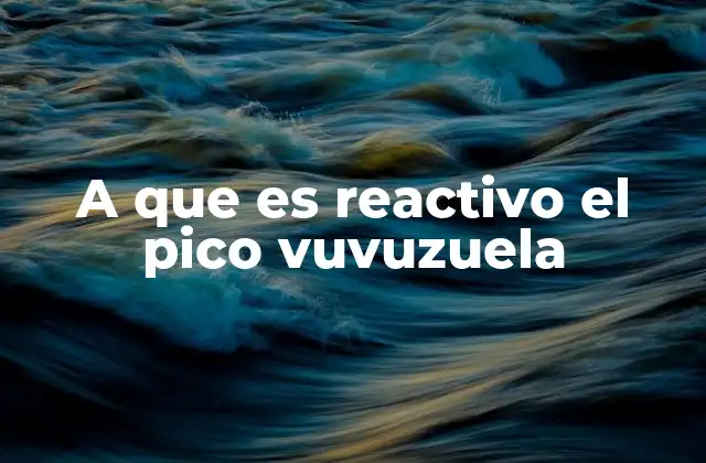 A que es Reactivo el Pico Vuvuzuela