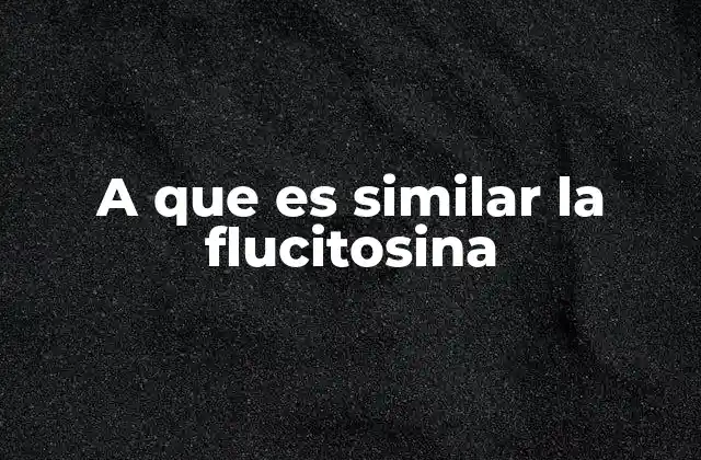 A que es Similar la Flucitosina