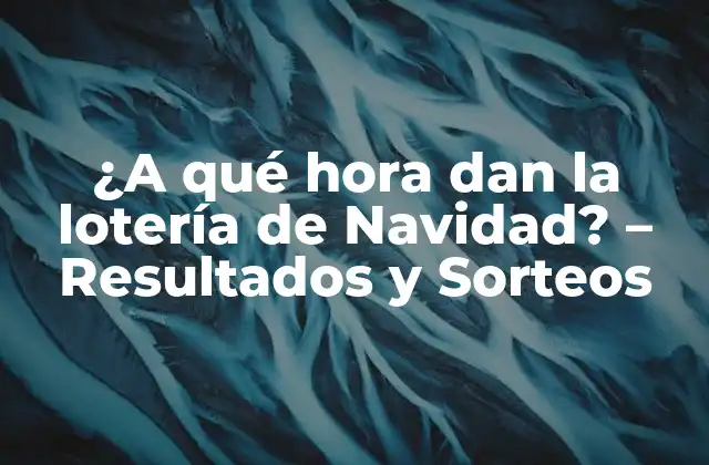 ¿a Qué Hora Dan la Lotería de Navidad? - Resultados y Sorteos 2 Historia de la Lotería de Navidad