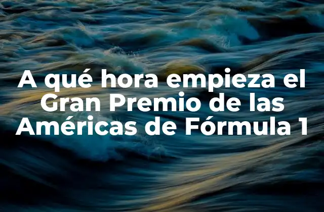 A Qué Hora Empieza el Gran Premio de las Américas de Fórmula 1