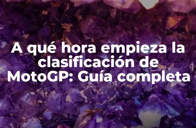 A Qué Hora Empieza la Clasificación de Motogp: Guía Completa 2 ¿Cuál es el horario de la clasificación de MotoGP?