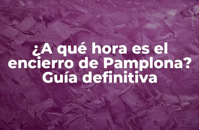 ¿a Qué Hora es el Encierro de Pamplona? Guía Definitiva 2 Orígenes y historia del Encierro de Pamplona