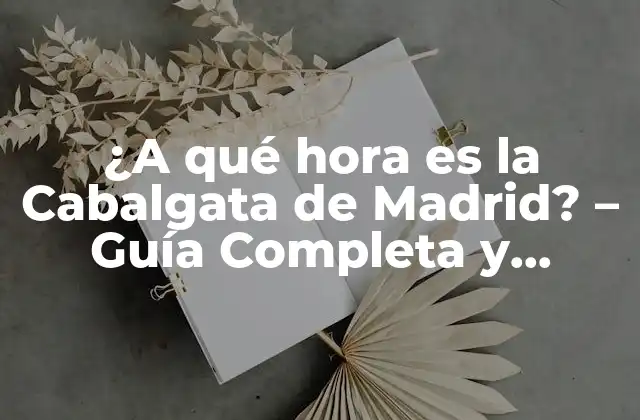 ¿a Qué Hora es la Cabalgata de Madrid? - Guía Completa y Actualizada 2 Orígenes de la Cabalgata de Madrid