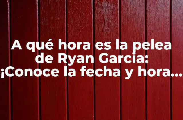 A Qué Hora es la Pelea de Ryan Garcia: ¡conoce la Fecha y Hora Exacta! 2 La trayectoria de Ryan García - De amateur a profesional