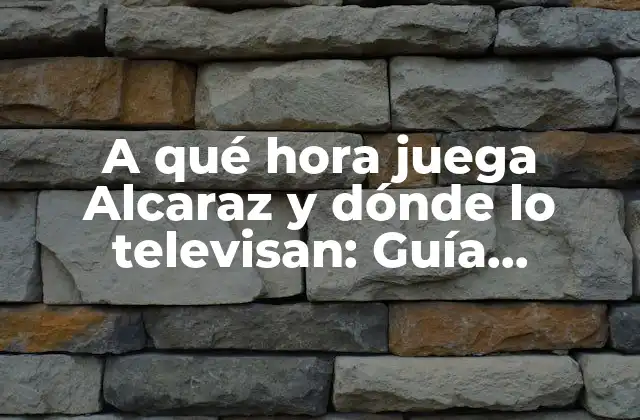 A Qué Hora Juega Alcaraz y Dónde Lo Televisan: Guía Completa