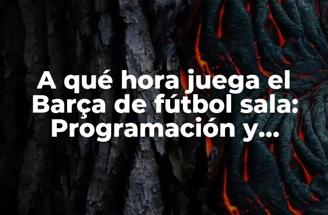 A Qué Hora Juega el Barça de Fútbol Sala: Programación y Horarios 2 La Liga Nacional de Fútbol Sala: la competición principal del Barça