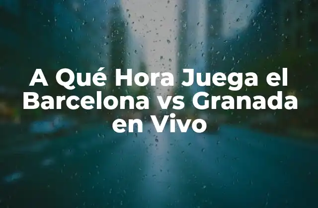 Historia del Partido entre el Barcelona y el Granada