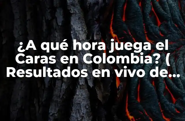 ¿a Qué Hora Juega el Caras en Colombia? ( Resultados en Vivo de Fútbol)