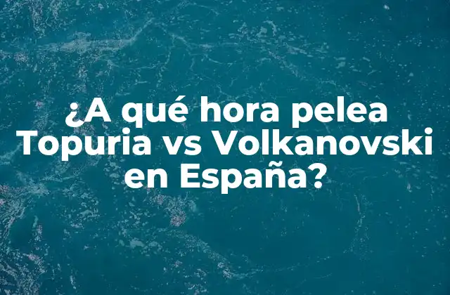 ¿a Qué Hora Pelea Topuria Vs Volkanovski en España? 2 ¿Quiénes son Topuria y Volkanovski?