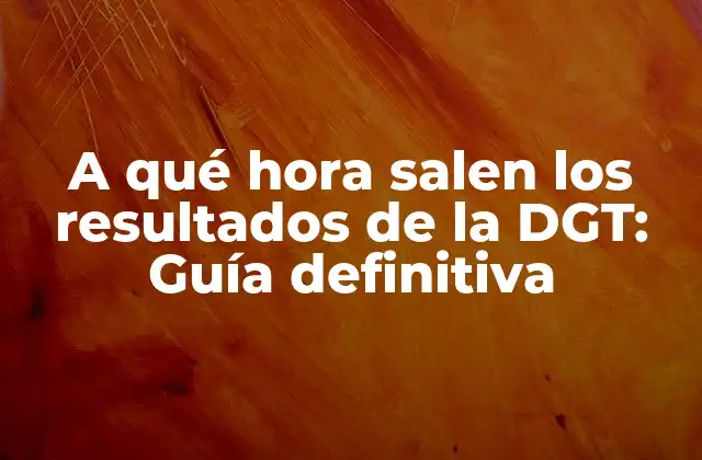 ¿Cuánto tardan en salir los resultados de la DGT?