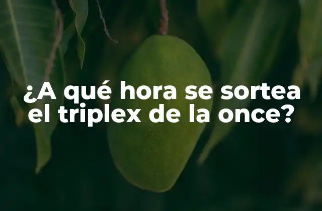 ¿a Qué Hora Se Sortea el Triplex de la Once?