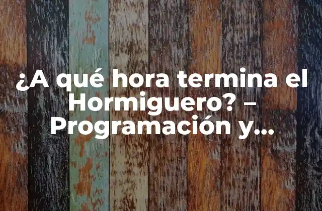 ¿a Qué Hora Termina el Hormiguero? - Programación y Horarios de Televisión 2 Orígenes del Hormiguero - La historia detrás del programa