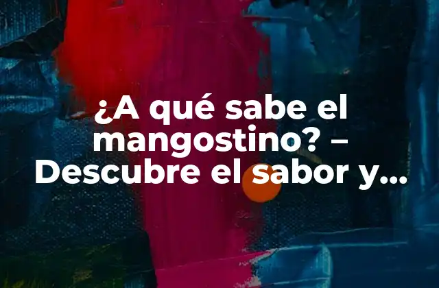 ¿a Qué Sabe el Mangostino? – Descubre el Sabor y Beneficios de Esta Fruta Exótica