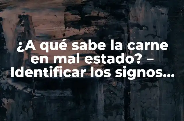 ¿a Qué Sabe la Carne en Mal Estado? – Identificar los Signos de Carne Averiada