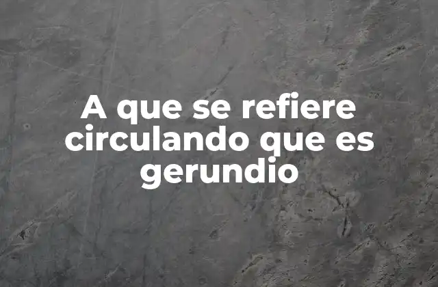 El uso incorrecto de los gerundios en la lengua coloquial