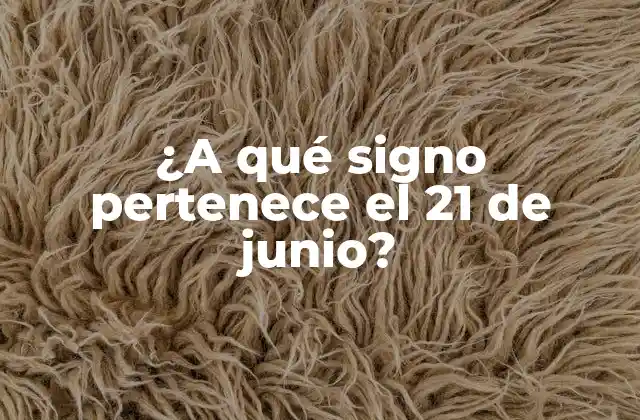 ¿a Qué Signo Pertenece el 21 de Junio?