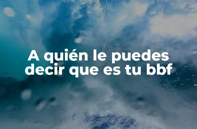 A Quién Le Puedes Decir que es Tu Bbf