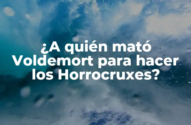 ¿a Quién Mató Voldemort para Hacer los Horrocruxes? 2 La Creación de los Horrocruxes