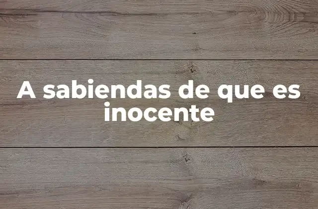 A Sabiendas de que es Inocente