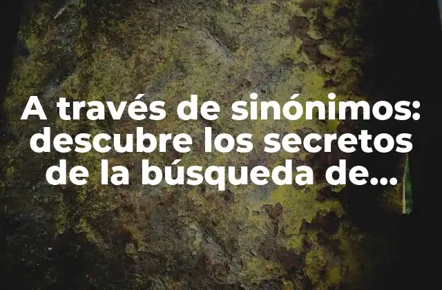 A Través de Sinónimos: Descubre los Secretos de la Búsqueda de Palabras Clave
