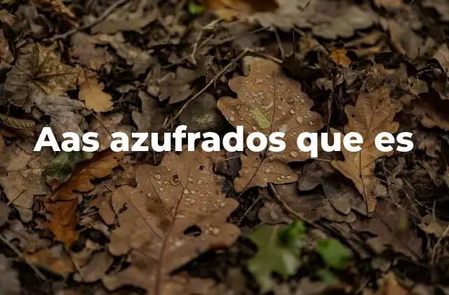 Aas Azufrados que es