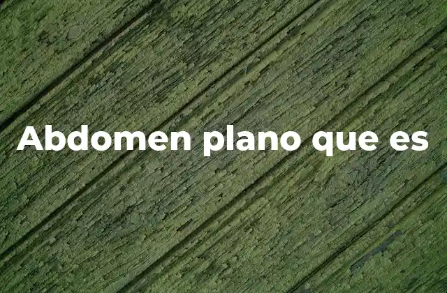 Abdomen Plano que es