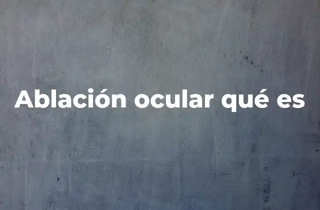 Ablación Ocular Qué es