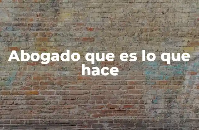 Abogado que es Lo que Hace