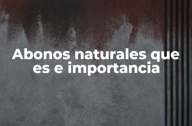 Abonos Naturales que es e Importancia