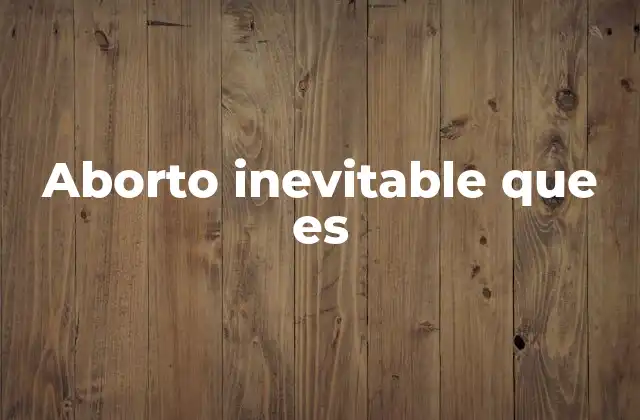 Aborto Inevitable que es