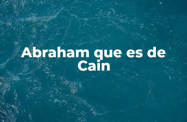 Abraham que es de Cain