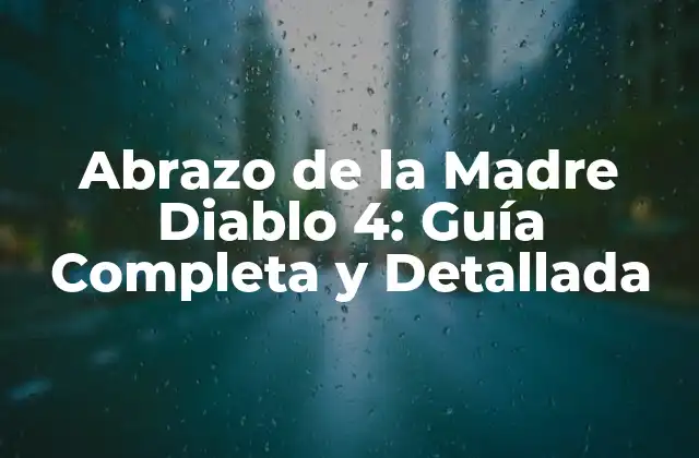 Abrazo de la Madre Diablo 4: Guía Completa y Detallada