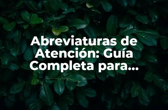 Abreviaturas de Atención: Guía Completa para Entender Sus Significados