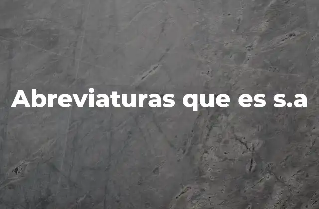 Abreviaturas que es S.a