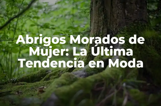 Abrigos Morados de Mujer: la Última Tendencia en Moda