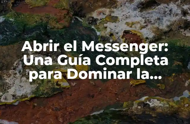 Abrir el Messenger: una Guía Completa para Dominar la Plataforma de Mensajería de Facebook