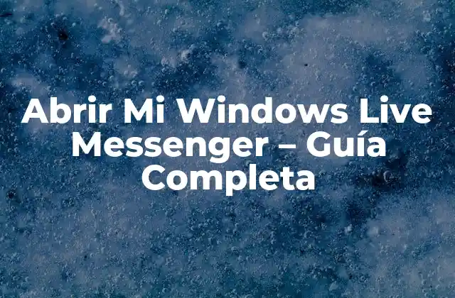 Abrir Mi Windows Live Messenger – Guía Completa