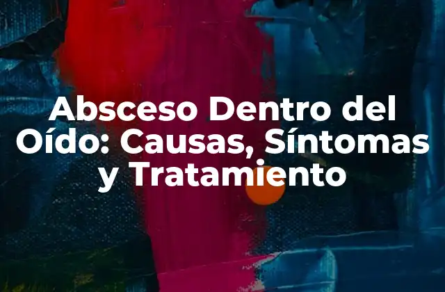 Causas de los Abscesos Dentro del Oído