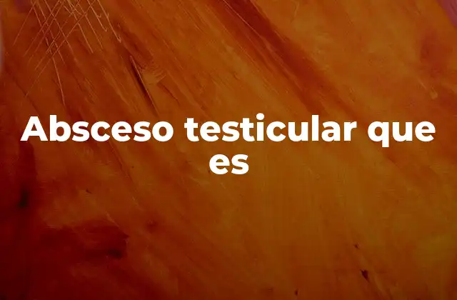 Absceso Testicular que es