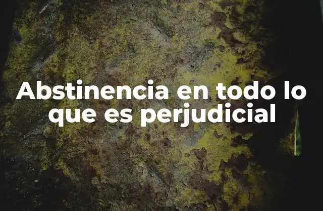 Abstinencia en Todo Lo que es Perjudicial