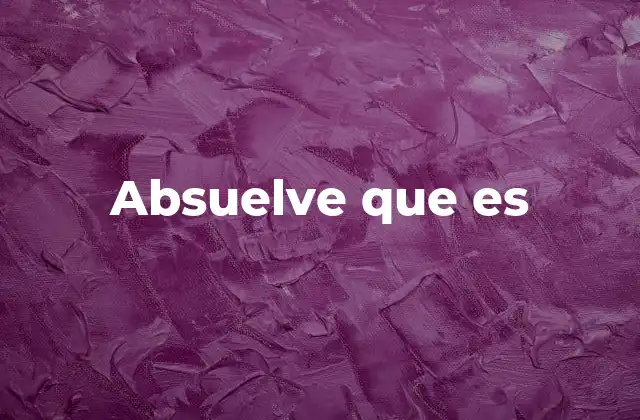 Absuelve que es