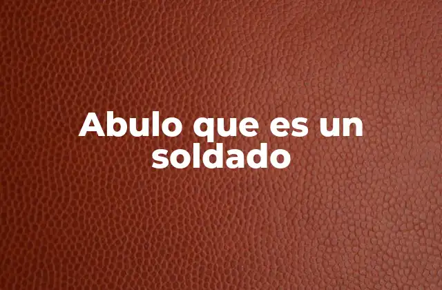 Abulo que es un Soldado