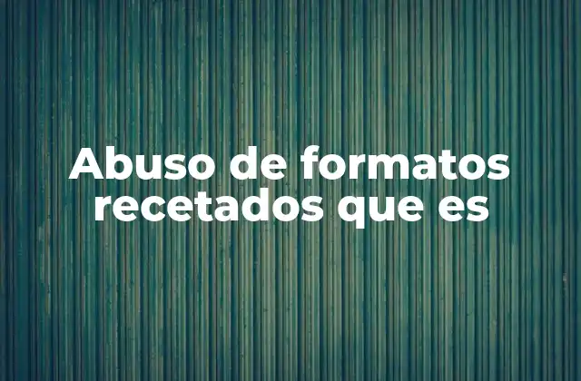 Abuso de Formatos Recetados que es