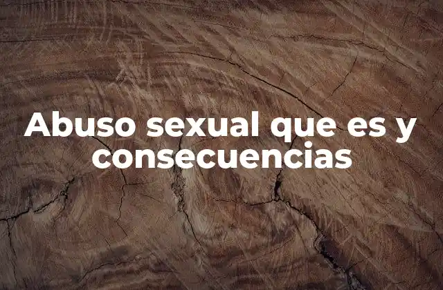 Abuso Sexual que es y Consecuencias