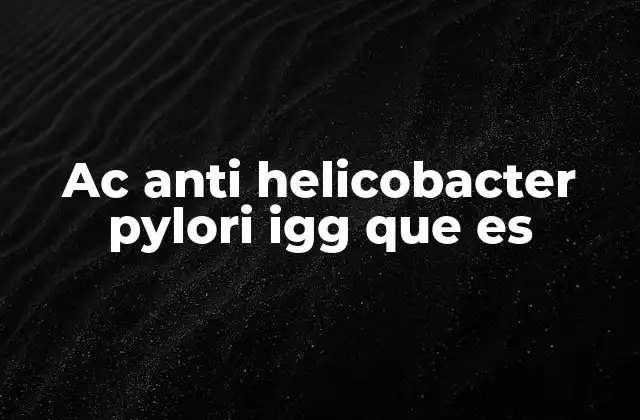 Ac Anti Helicobacter Pylori Igg que es