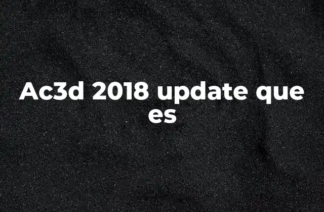 Ac3d 2018 Update que es 2 Cómo ha evolucionado el software ac3d con el tiempo
