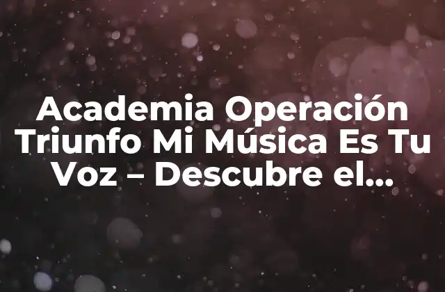 Academia Operación Triunfo Mi Música es Tu Voz – Descubre el Secreto Del Éxito