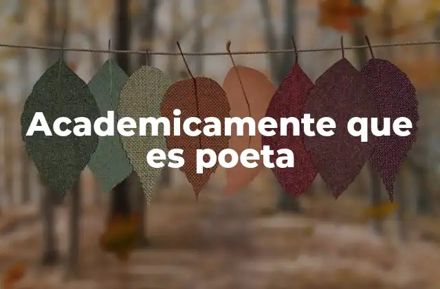 Academicamente que es Poeta