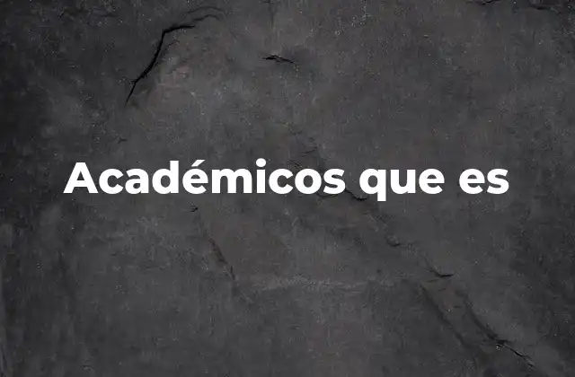 Académicos que es