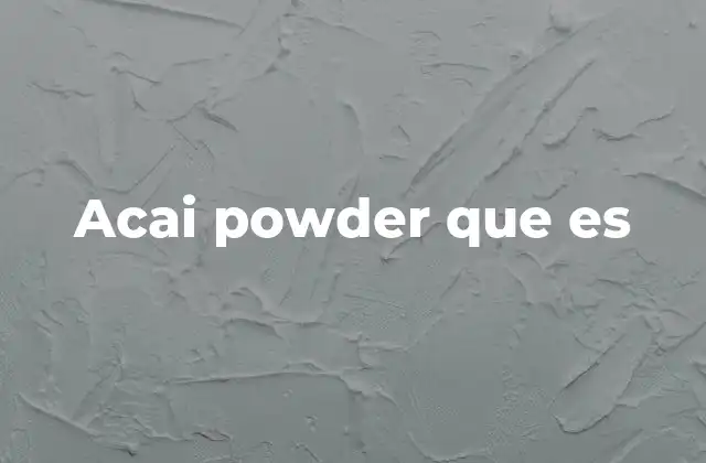 Origen y uso tradicional del acai powder